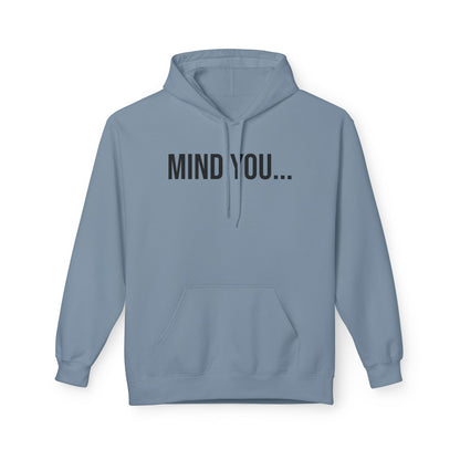 Mind You Unisex Hoodie | Funny Graphic Sweatshirt | Cozy Streetwear Pullover