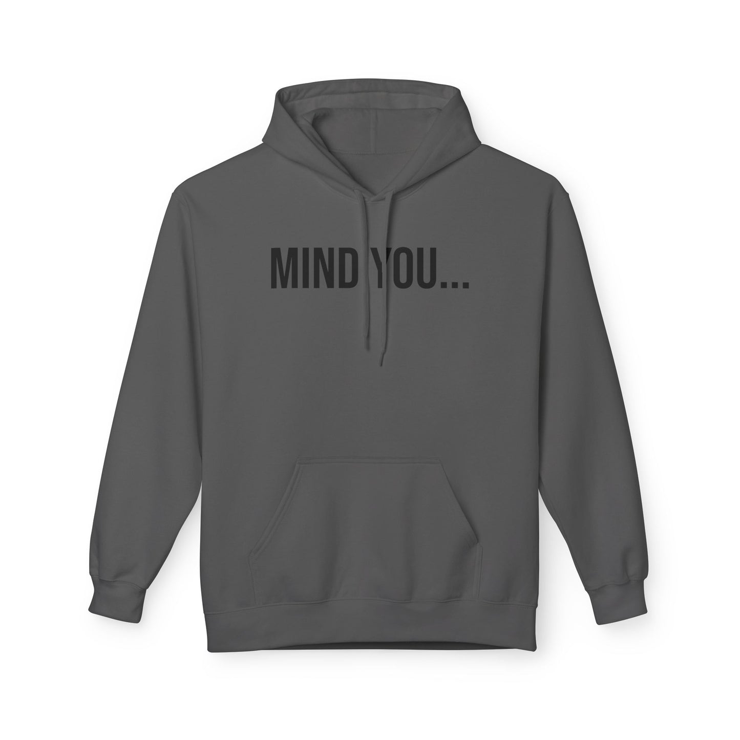 Mind You Unisex Hoodie | Funny Graphic Sweatshirt | Cozy Streetwear Pullover