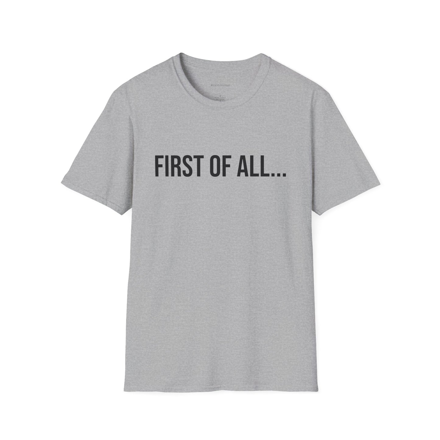 First of All Unisex T-Shirt | Funny Graphic Tee | Minimal Streetwear Cotton Shirt