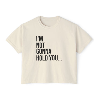 I’m Not Gonna Hold You Women’s Boxy Tee | Funny Graphic T-Shirt | Minimal Streetwear Top