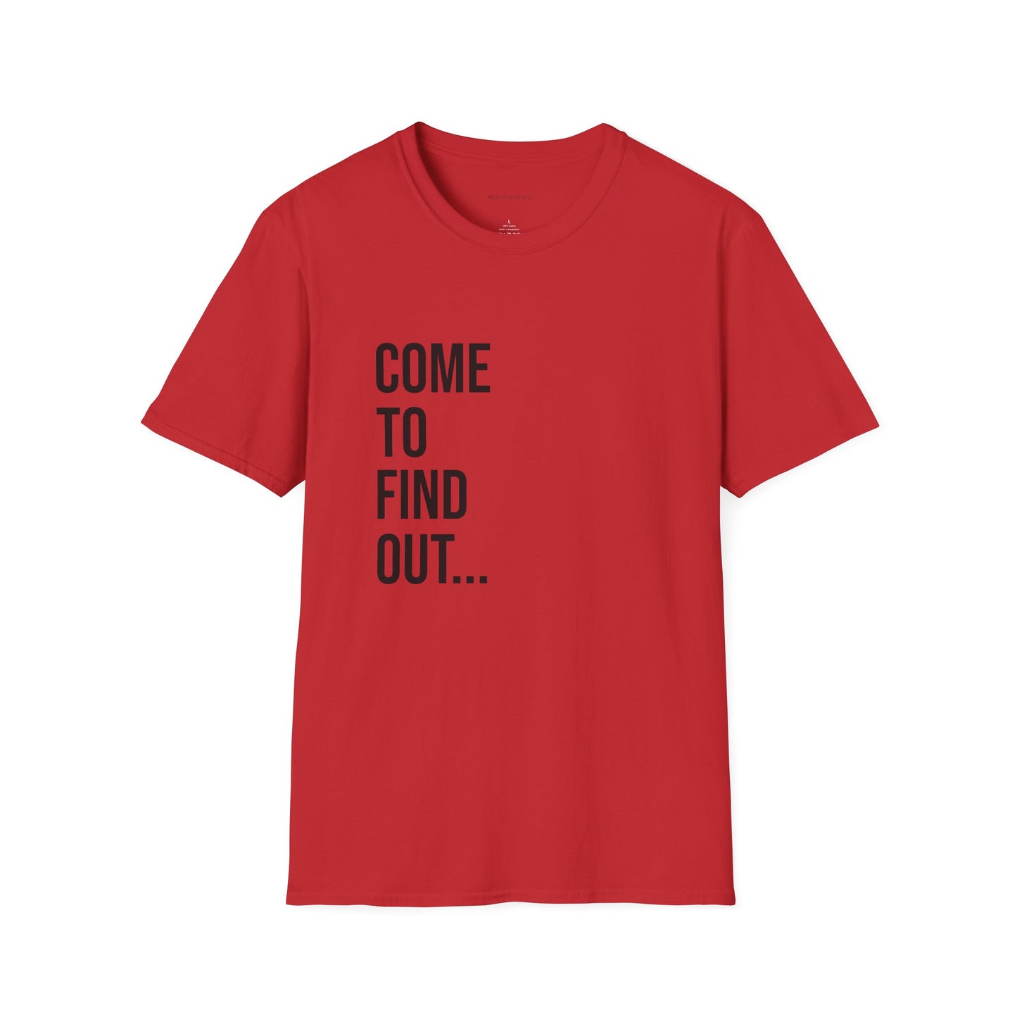 Come To Find Out Unisex T-Shirt | Funny Graphic Tee | Minimal Streetwear Cotton Shirt