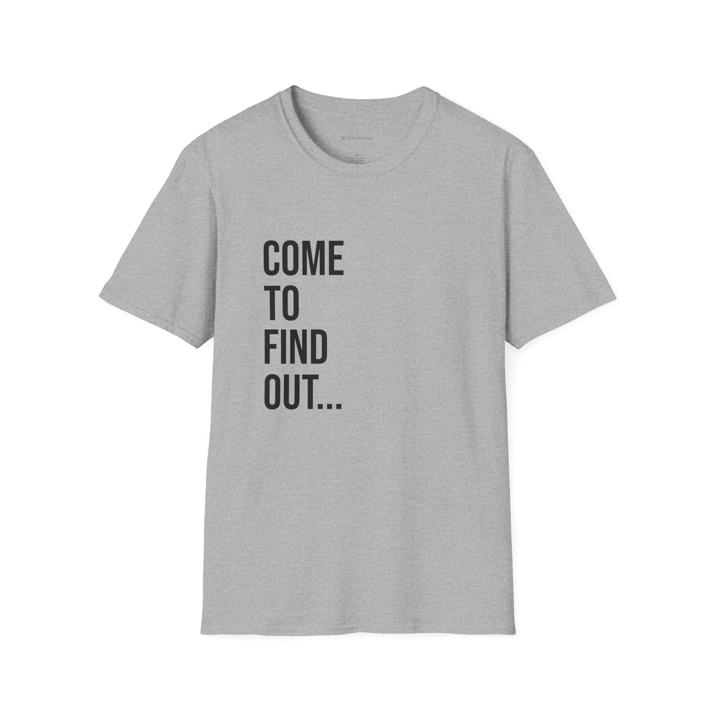 Come To Find Out Unisex T-Shirt | Funny Graphic Tee | Minimal Streetwear Cotton Shirt