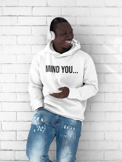 Mind You Unisex Hoodie | Funny Graphic Sweatshirt | Cozy Streetwear Pullover