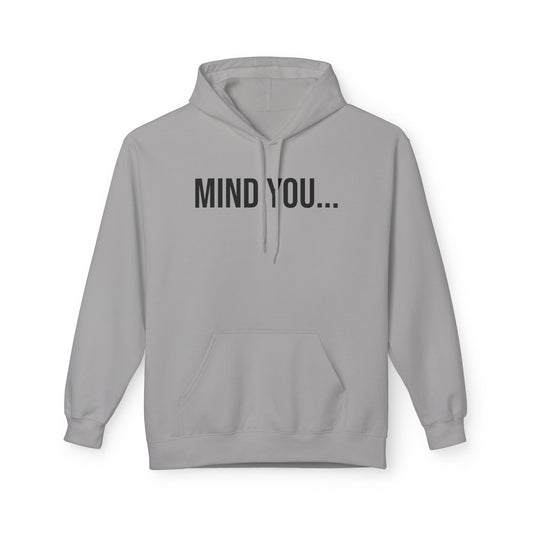 Mind You Unisex Hoodie | Funny Graphic Sweatshirt | Cozy Streetwear Pullover