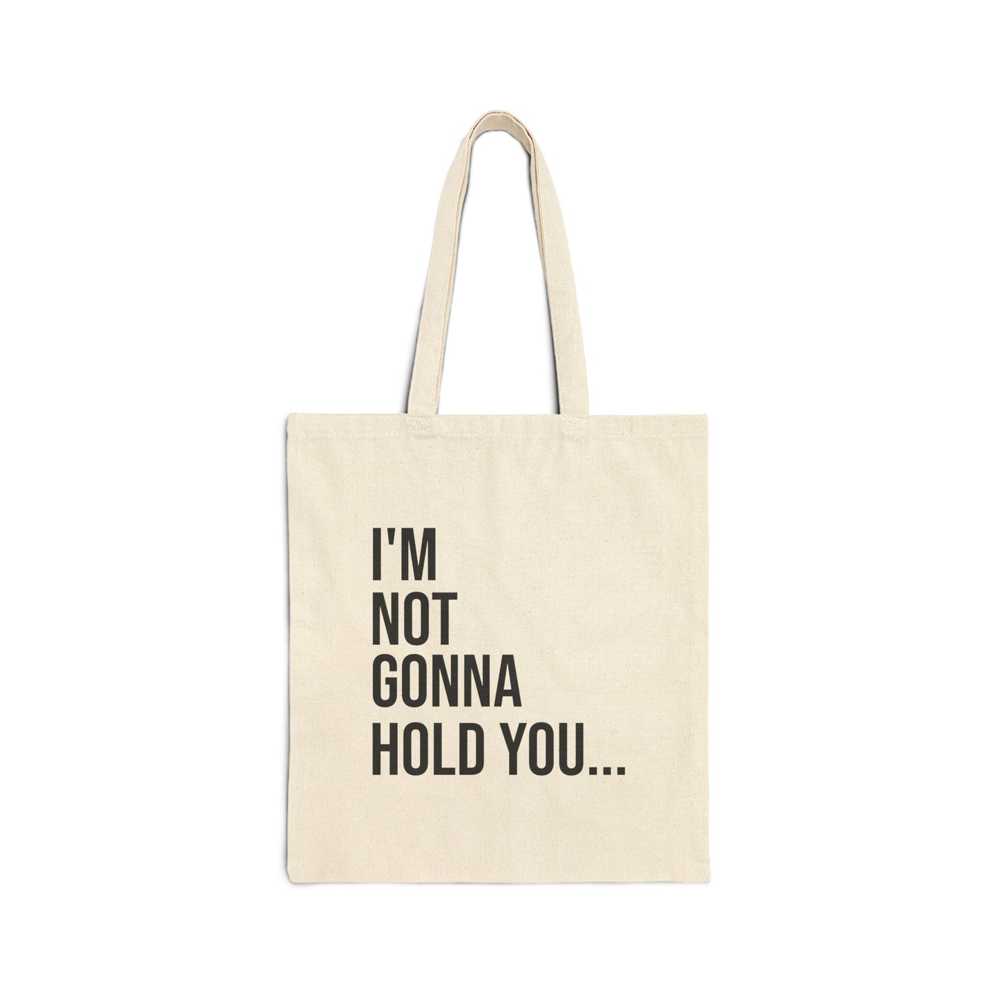 I’m Not Gonna Hold You Cotton Canvas Tote | Funny Reusable Bag | Minimal Streetwear Carryall