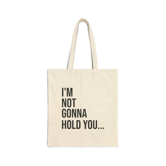 I’m Not Gonna Hold You Cotton Canvas Tote | Funny Reusable Bag | Minimal Streetwear Carryall