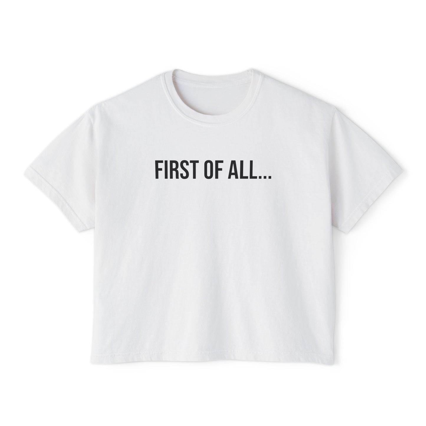 First of All Women’s Boxy Tee | Funny Graphic T-Shirt | Trendy Streetwear Top