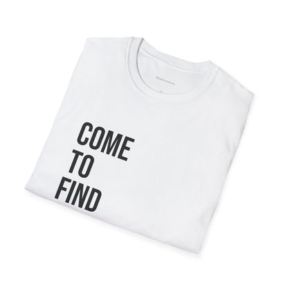Come To Find Out Unisex T-Shirt | Funny Graphic Tee | Minimal Streetwear Cotton Shirt