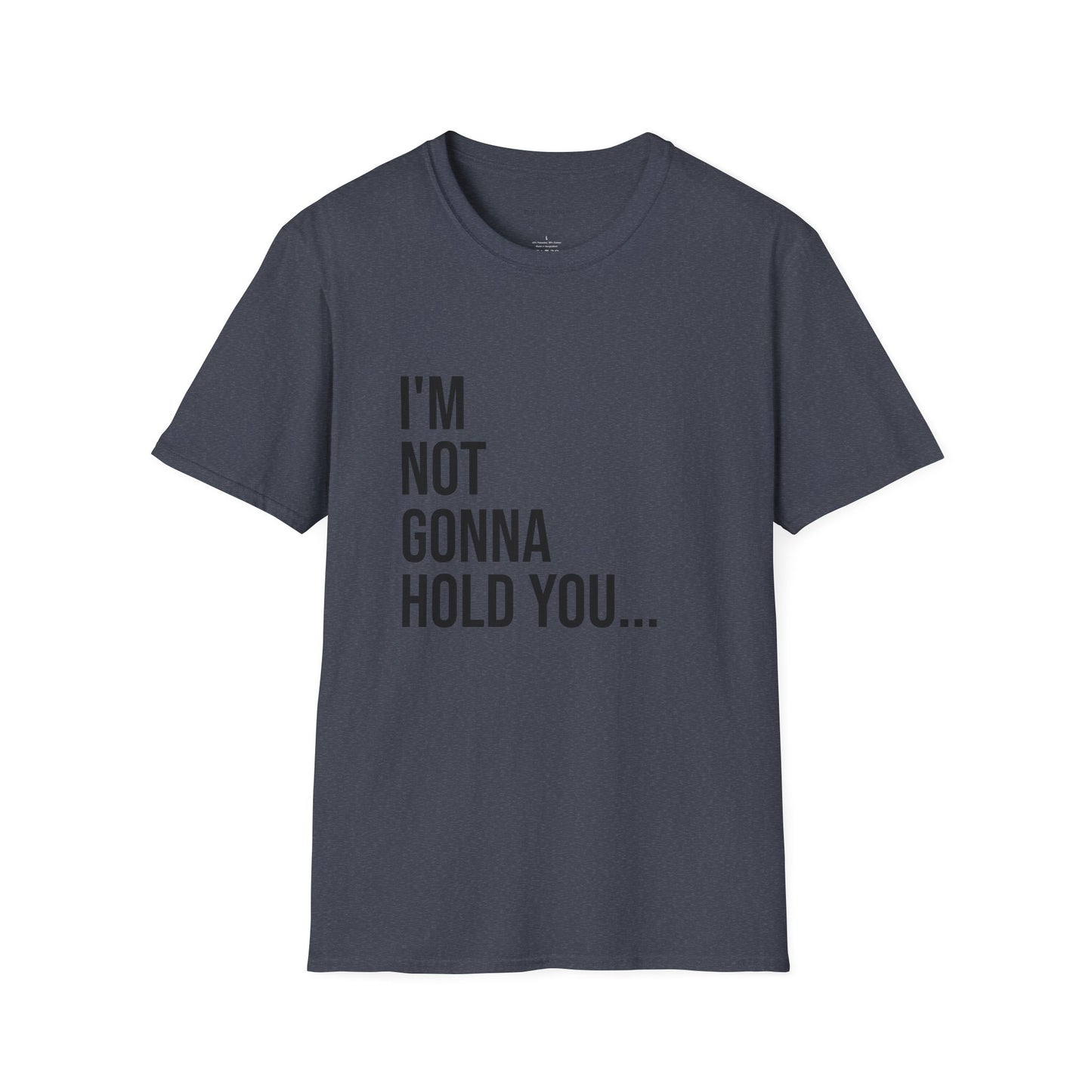 I’m Not Gonna Hold You Unisex T-Shirt | Funny Graphic Tee | Minimal Streetwear Cotton Shirt