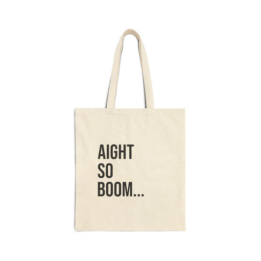 Aight So Boom Cotton Canvas Tote | Funny Reusable Bag | Minimal Streetwear Carryall