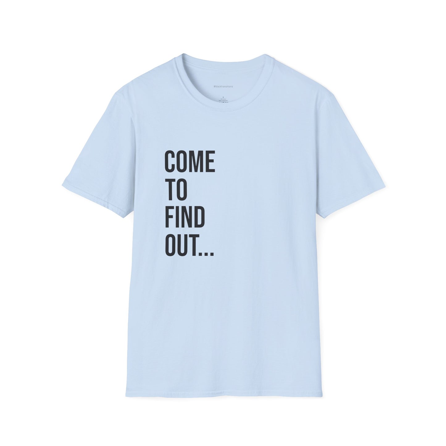 Come To Find Out Unisex T-Shirt | Funny Graphic Tee | Minimal Streetwear Cotton Shirt