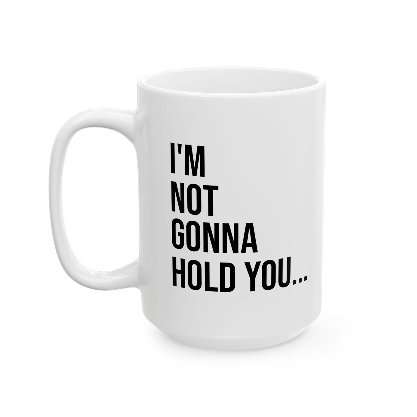 I’m Not Going to Hold You Mug | Funny Coffee Cup | Witty Minimalist Ceramic Gift