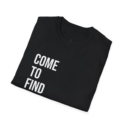 Come To Find Out Unisex T-Shirt | Funny Graphic Tee | Minimal Streetwear Cotton Shirt