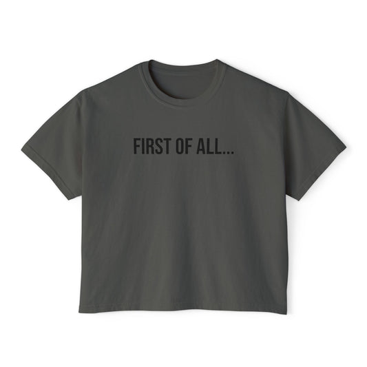 First of All Women’s Boxy Tee | Funny Graphic T-Shirt | Trendy Streetwear Top