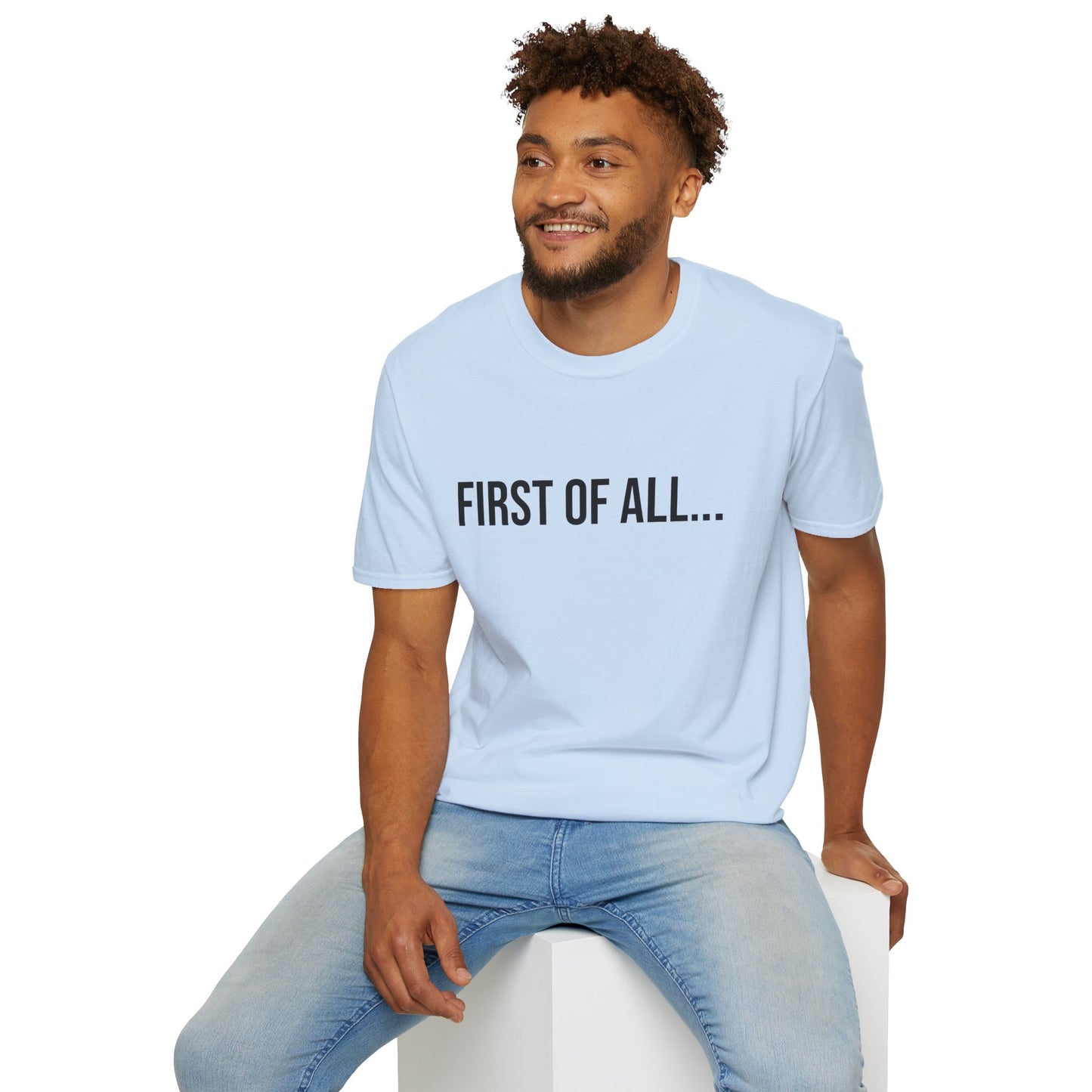 First of All Unisex T-Shirt | Funny Graphic Tee | Minimal Streetwear Cotton Shirt
