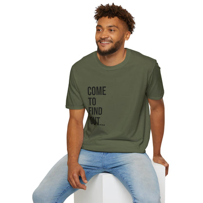 Come To Find Out Unisex T-Shirt | Funny Graphic Tee | Minimal Streetwear Cotton Shirt