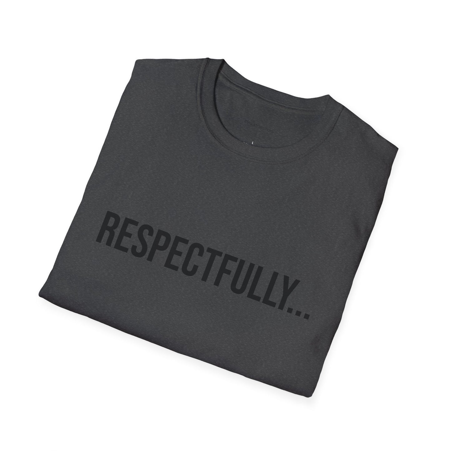 Respectfully Unisex T-Shirt | Funny Graphic Tee | Minimal Streetwear Cotton Shirt