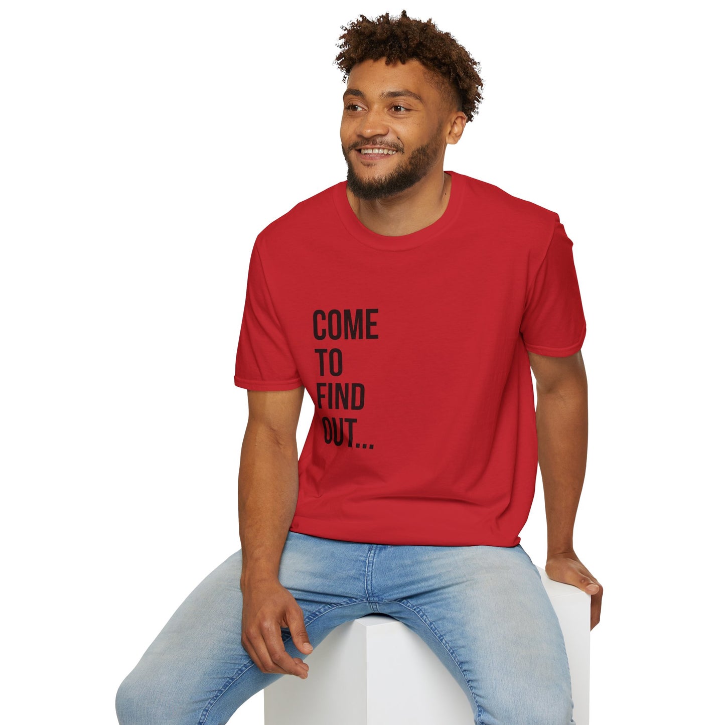 Come To Find Out Unisex T-Shirt | Funny Graphic Tee | Minimal Streetwear Cotton Shirt