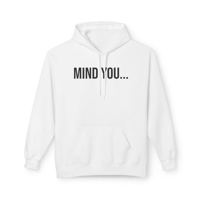 Mind You Unisex Hoodie | Funny Graphic Sweatshirt | Cozy Streetwear Pullover