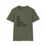 I'm Not Gonna Hold You Graphic T-Shirt - Unisex