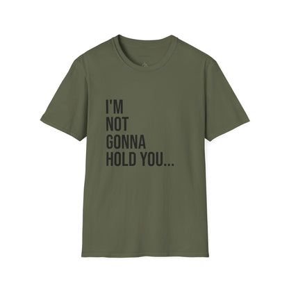 I’m Not Gonna Hold You Unisex T-Shirt | Funny Graphic Tee | Minimal Streetwear Cotton Shirt