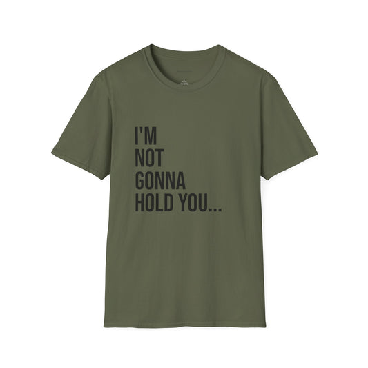 I’m Not Gonna Hold You Unisex T-Shirt | Funny Graphic Tee | Minimal Streetwear Cotton Shirt