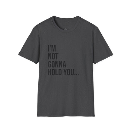 I’m Not Gonna Hold You Unisex T-Shirt | Funny Graphic Tee | Minimal Streetwear Cotton Shirt