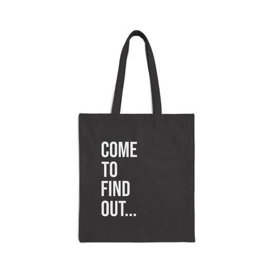 Come To Find Out Cotton Canvas Tote | Funny Reusable Bag | Minimal Streetwear Carryall