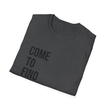 Come To Find Out Unisex T-Shirt | Funny Graphic Tee | Minimal Streetwear Cotton Shirt