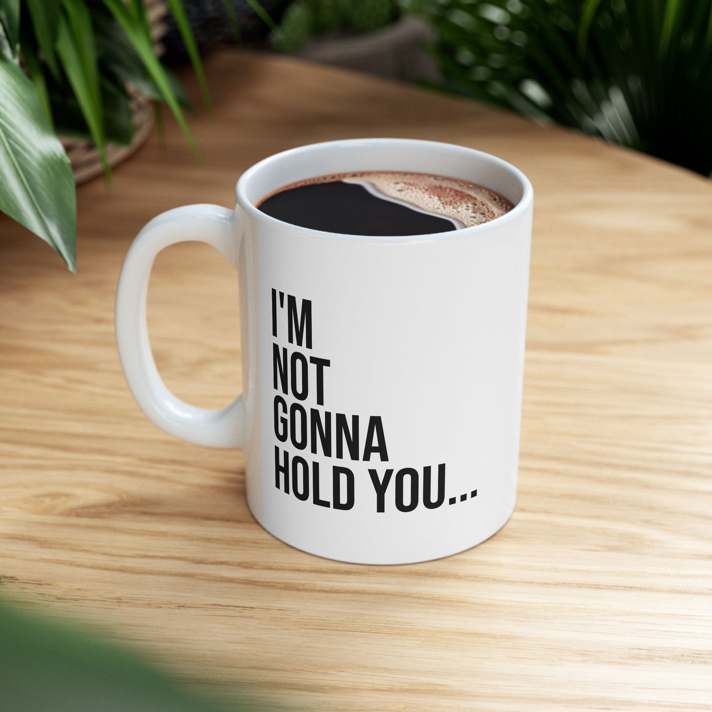 I’m Not Going to Hold You Mug | Funny Coffee Cup | Witty Minimalist Ceramic Gift