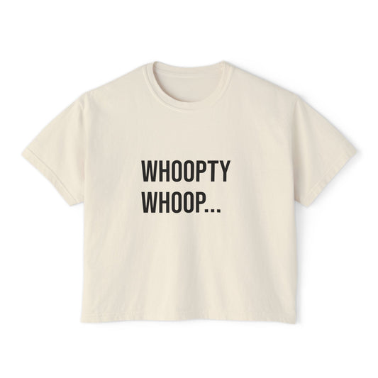Whoopty Whoop Women’s Boxy Tee | Funny Graphic T-Shirt | Trendy Streetwear Top