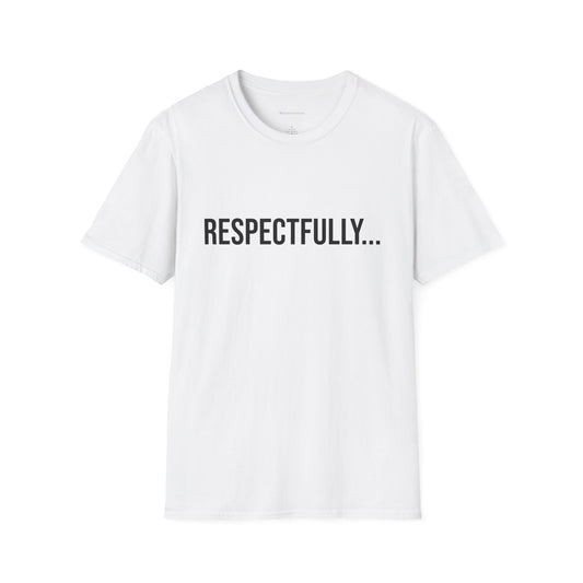 Respectfully Unisex T-Shirt | Funny Graphic Tee | Minimal Streetwear Cotton Shirt