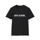 Aight So Boom Graphic T-Shirt - Unisex