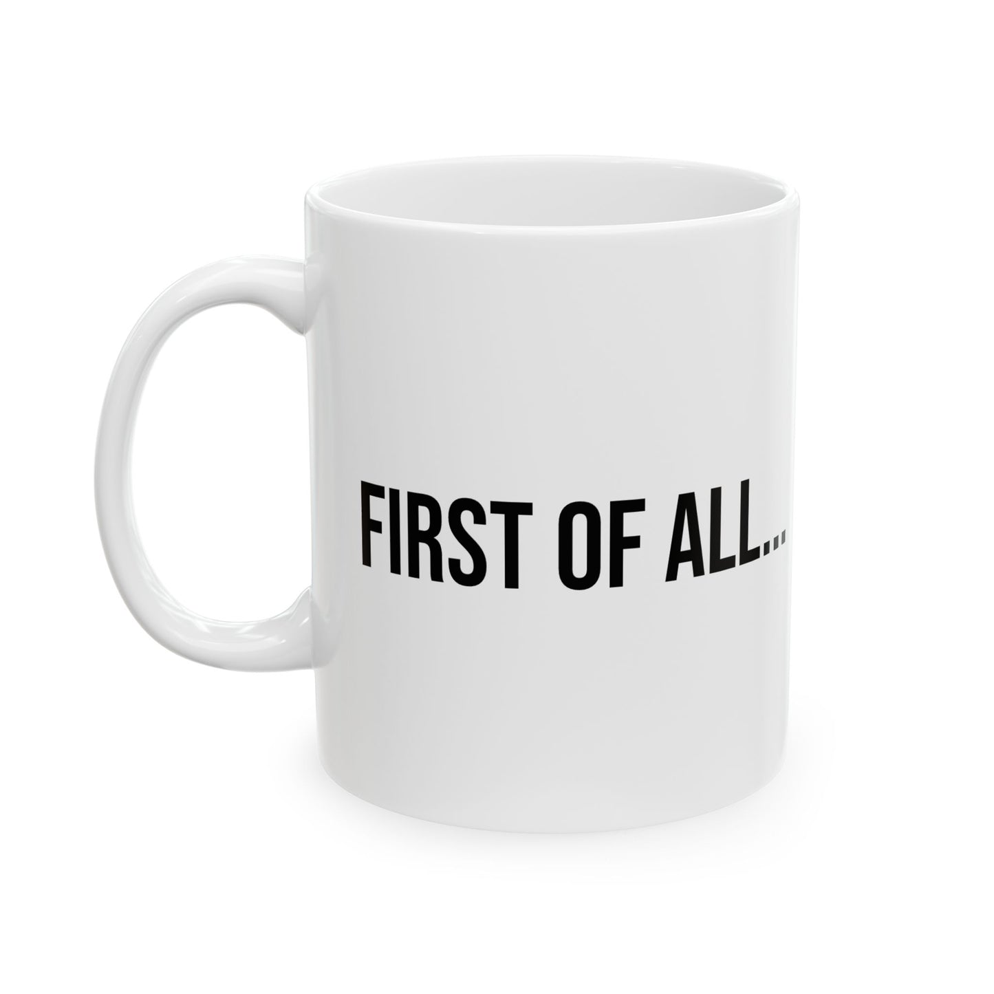 First of All Mug | Funny Coffee Cup | Witty Minimalist Ceramic Gift