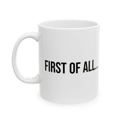 First of All Mug | Funny Coffee Cup | Witty Minimalist Ceramic Gift