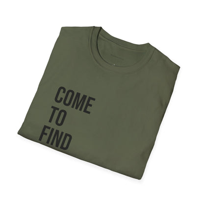 Come To Find Out Unisex T-Shirt | Funny Graphic Tee | Minimal Streetwear Cotton Shirt