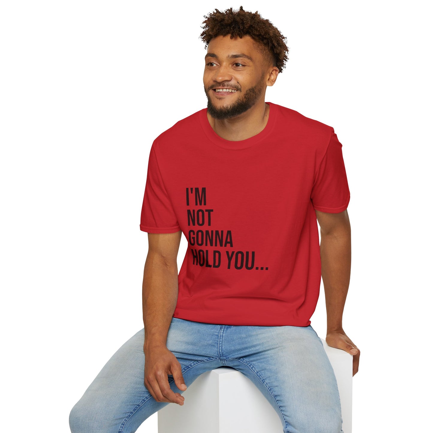 I’m Not Gonna Hold You Unisex T-Shirt | Funny Graphic Tee | Minimal Streetwear Cotton Shirt