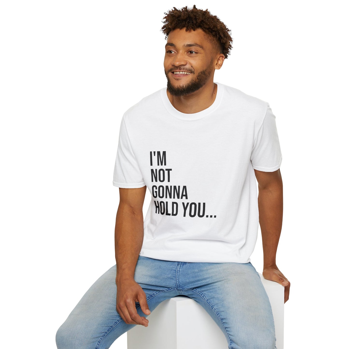 I’m Not Gonna Hold You Unisex T-Shirt | Funny Graphic Tee | Minimal Streetwear Cotton Shirt