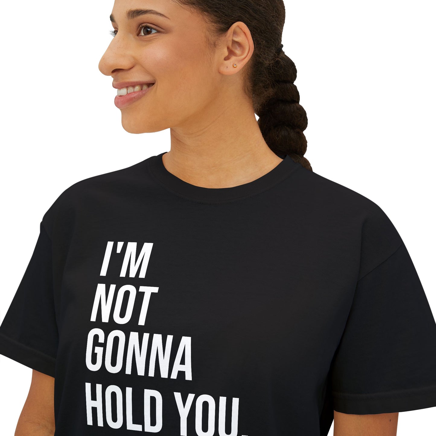 I’m Not Gonna Hold You Women’s Boxy Tee | Funny Graphic T-Shirt | Minimal Streetwear Top