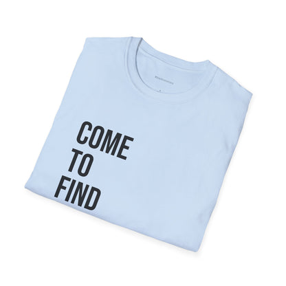Come To Find Out Unisex T-Shirt | Funny Graphic Tee | Minimal Streetwear Cotton Shirt