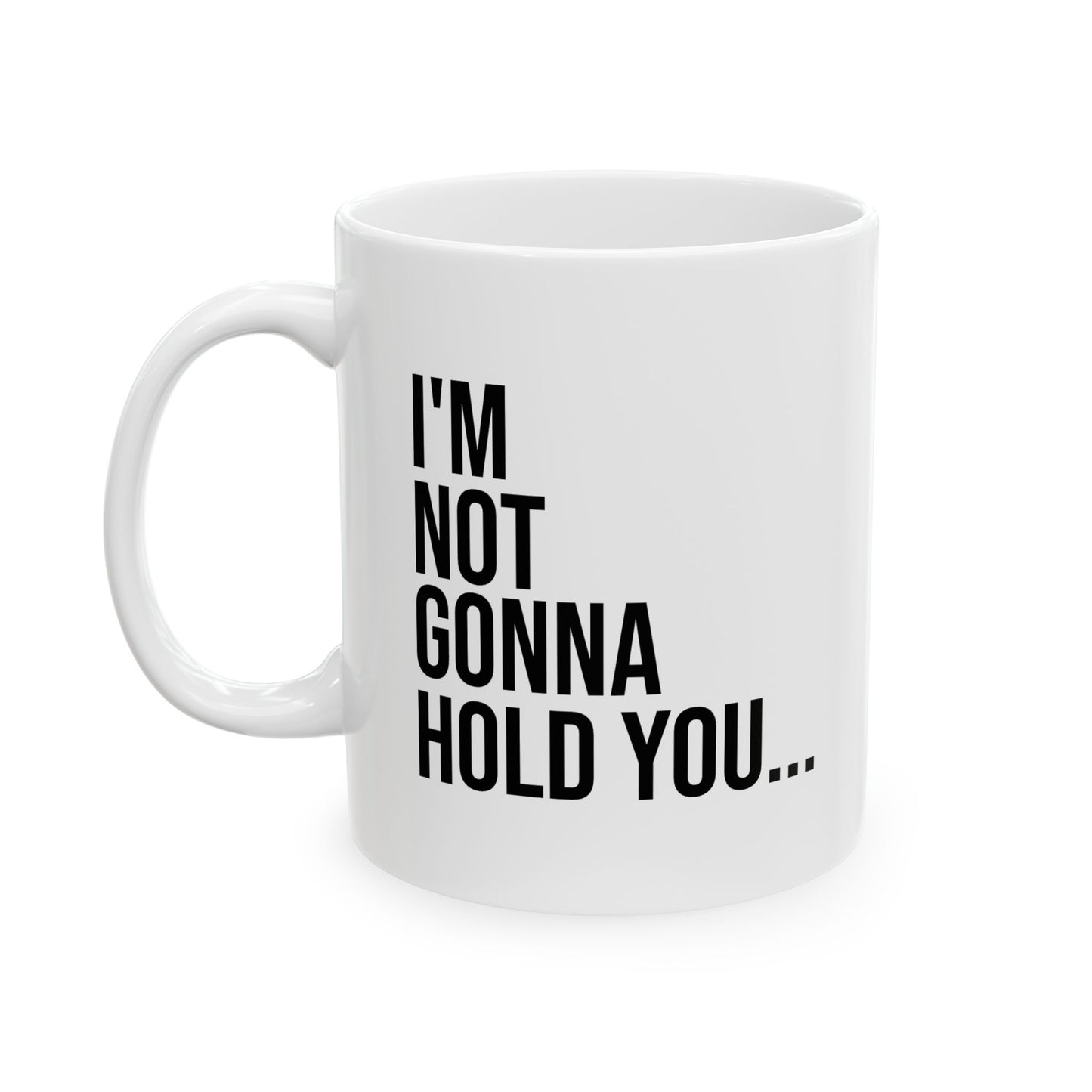 I’m Not Going to Hold You Mug | Funny Coffee Cup | Witty Minimalist Ceramic Gift