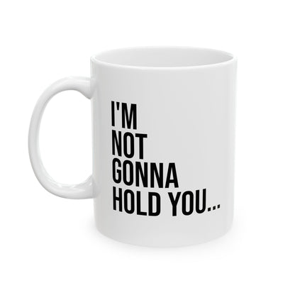I’m Not Going to Hold You Mug | Funny Coffee Cup | Witty Minimalist Ceramic Gift