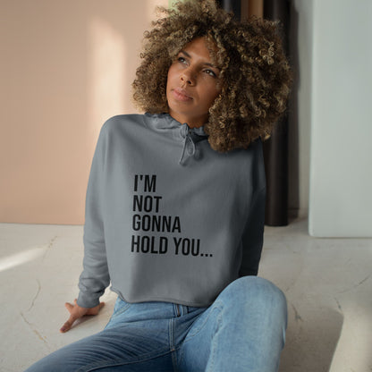 I’m Not Gonna Hold You Cropped Hoodie | Funny Graphic Sweatshirt | Trendy Women’s Streetwear Pullover