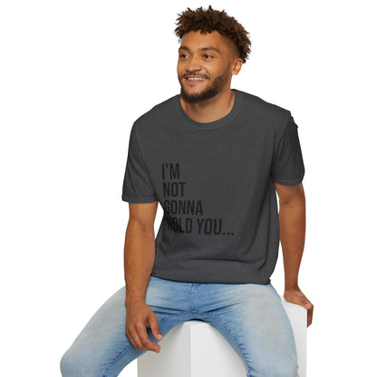 I’m Not Gonna Hold You Unisex T-Shirt | Funny Graphic Tee | Minimal Streetwear Cotton Shirt
