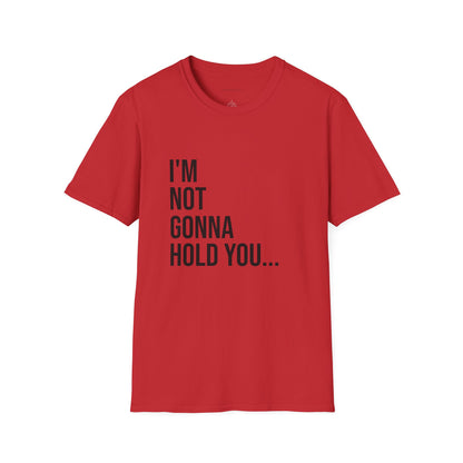 I’m Not Gonna Hold You Unisex T-Shirt | Funny Graphic Tee | Minimal Streetwear Cotton Shirt