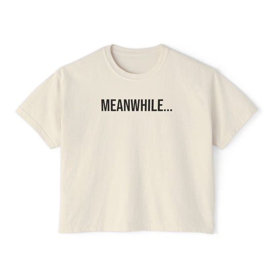 Meanwhile Women’s Boxy Tee | Funny Graphic T-Shirt | Trendy Streetwear Top