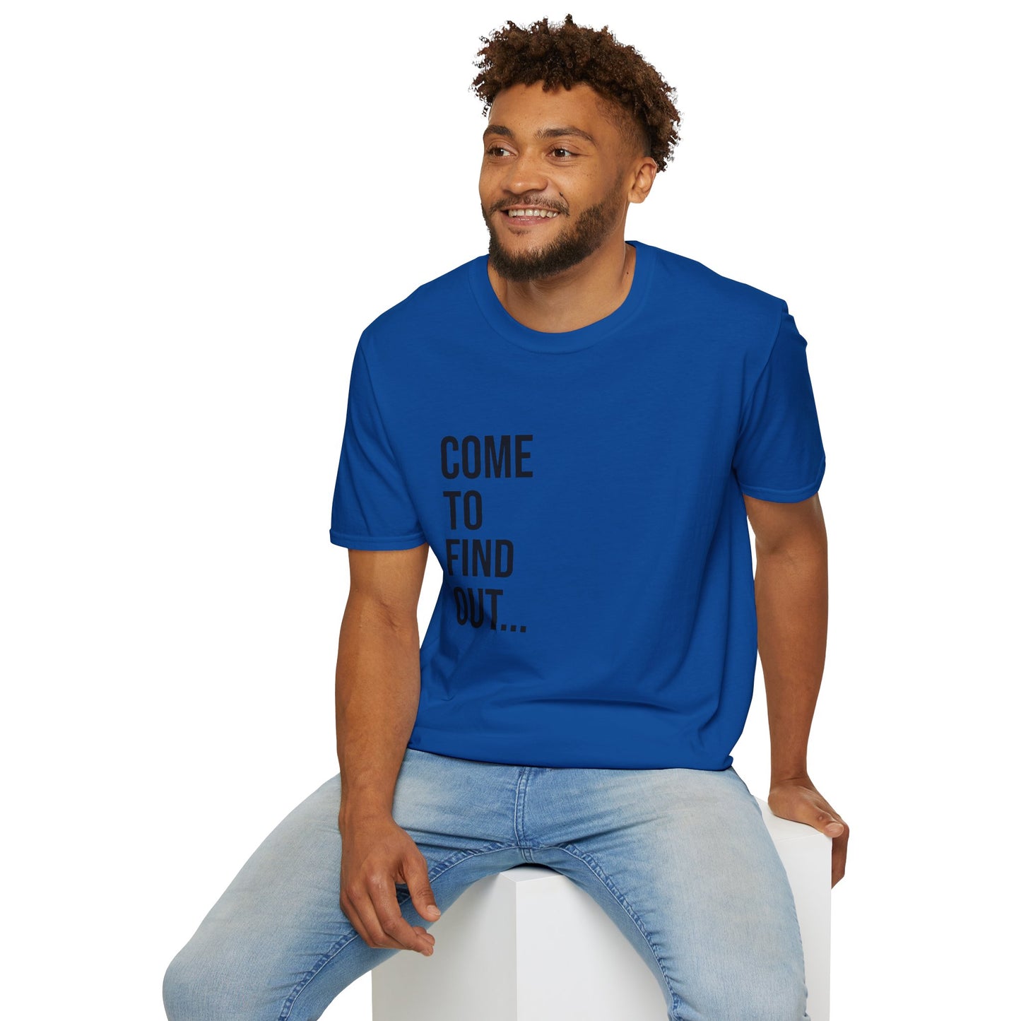 Come To Find Out Unisex T-Shirt | Funny Graphic Tee | Minimal Streetwear Cotton Shirt