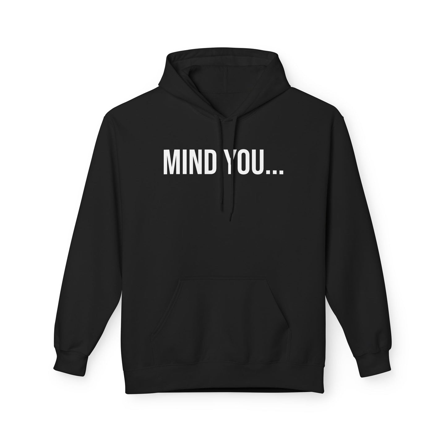Mind You Unisex Hoodie | Funny Graphic Sweatshirt | Cozy Streetwear Pullover