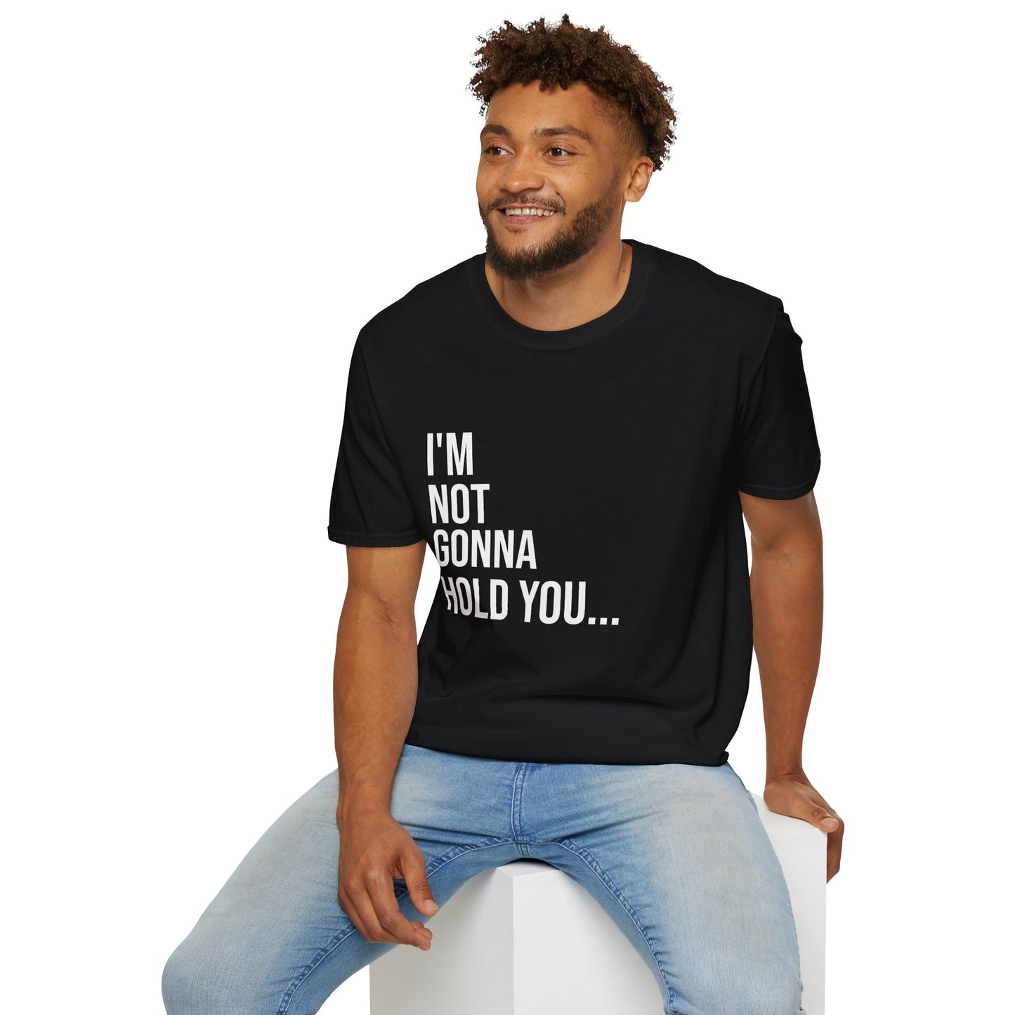 I’m Not Gonna Hold You Unisex T-Shirt | Funny Graphic Tee | Minimal Streetwear Cotton Shirt