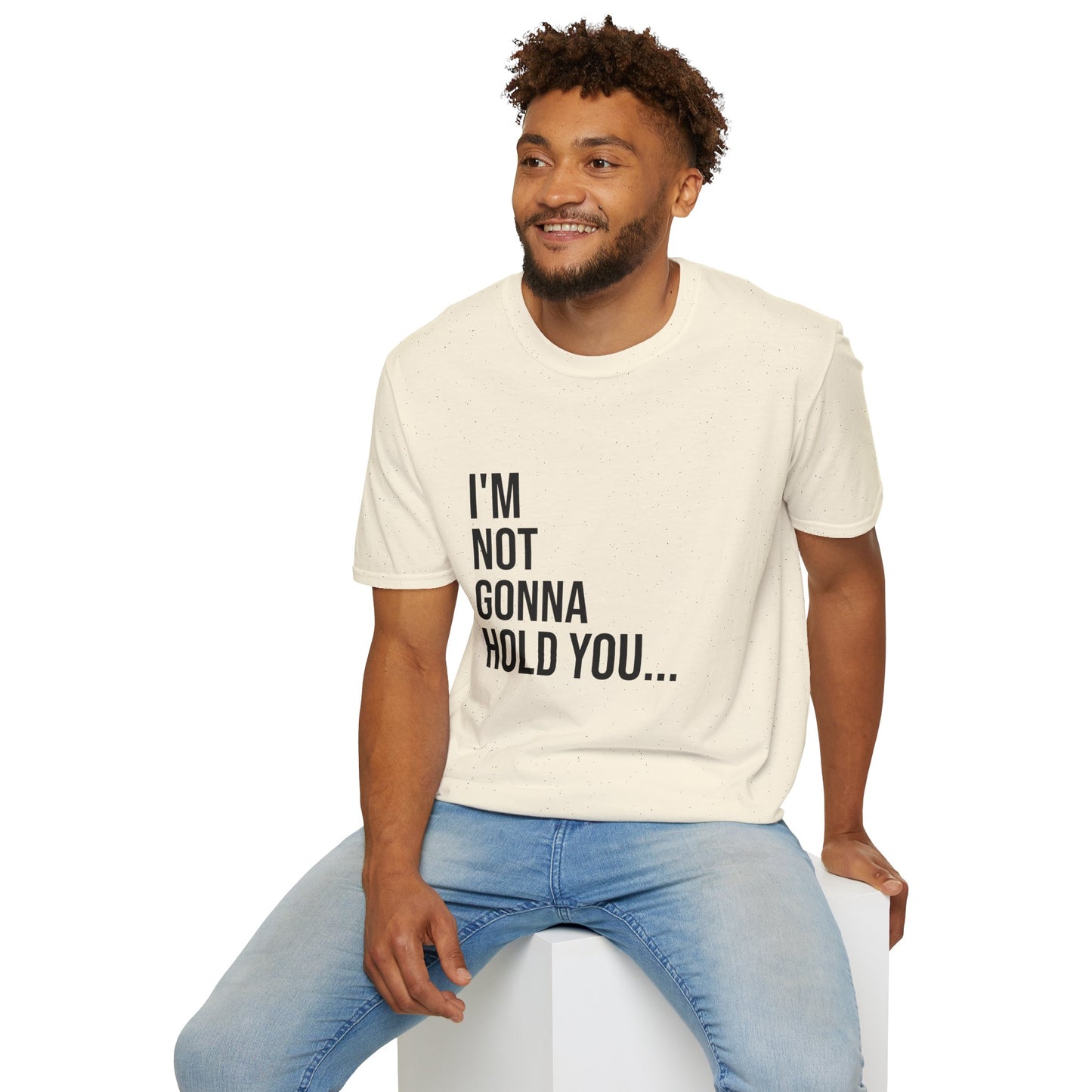 I’m Not Gonna Hold You Unisex T-Shirt | Funny Graphic Tee | Minimal Streetwear Cotton Shirt